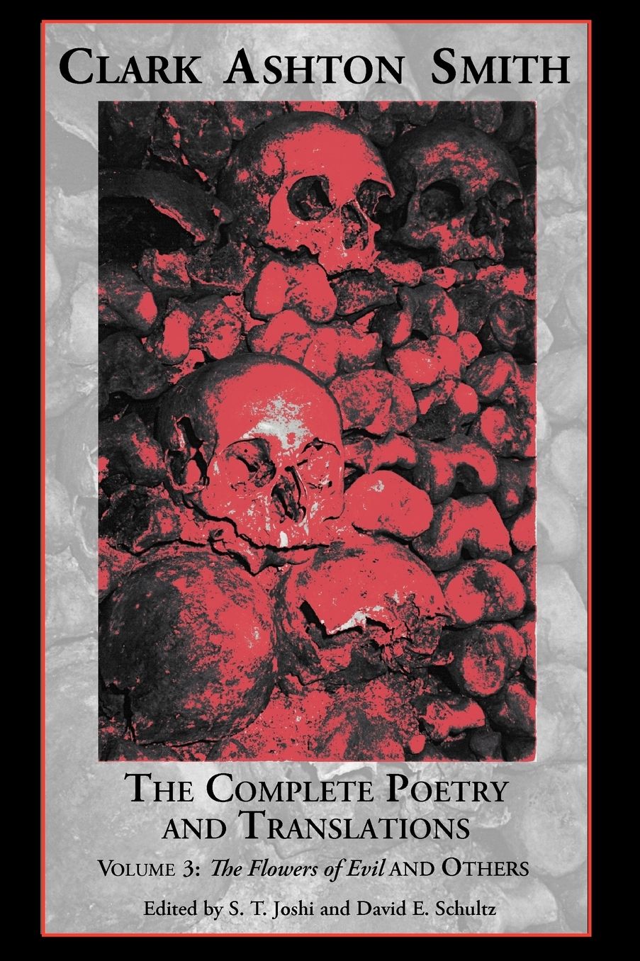 The Complete Poetry and Translations of Clark Ashton Smith: The Flowers of Evil and Others