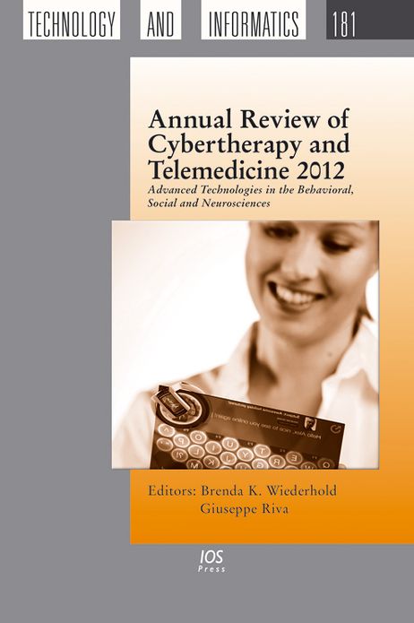 Annual Review of Cybertherapy and Telemedicine 2012: Advanced Technologies in the Behavioral, Social and Neurosciences - Volume 181 Studies in Health Technology and Informatics