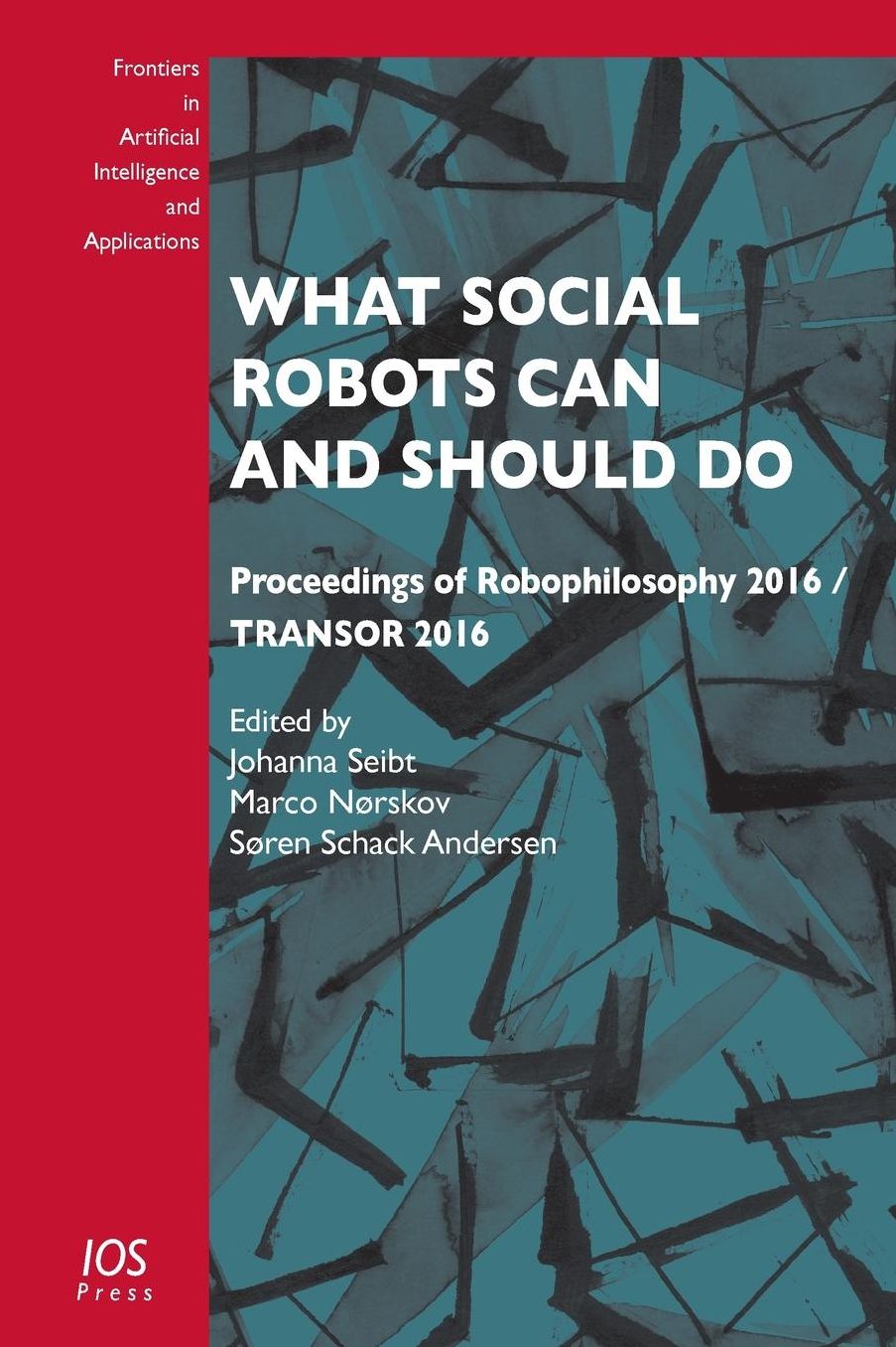 What Social Robots Can and Should Do: Proceedings of Robophilosophy 2016 / TRANSOR 2016