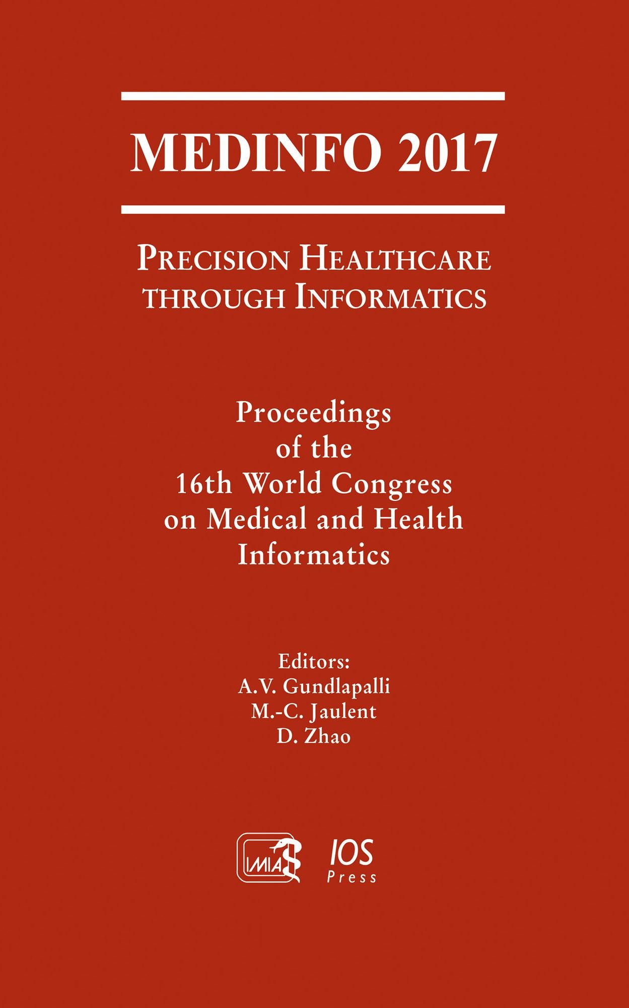 MEDINFO 2017: Precision Healthcare through Informatics; Proceedings of the 16th World Congress on Medical and Health Informatics