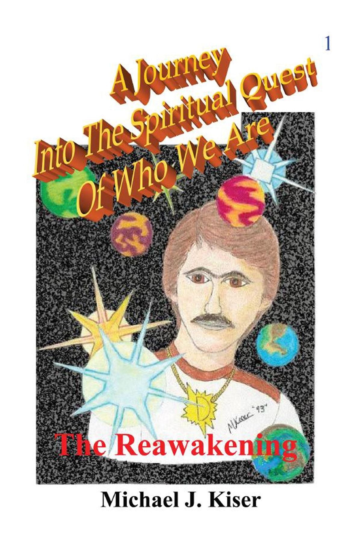 A Journey into the Spiritual Quest of Who We Are - Book -1 The Reawakening