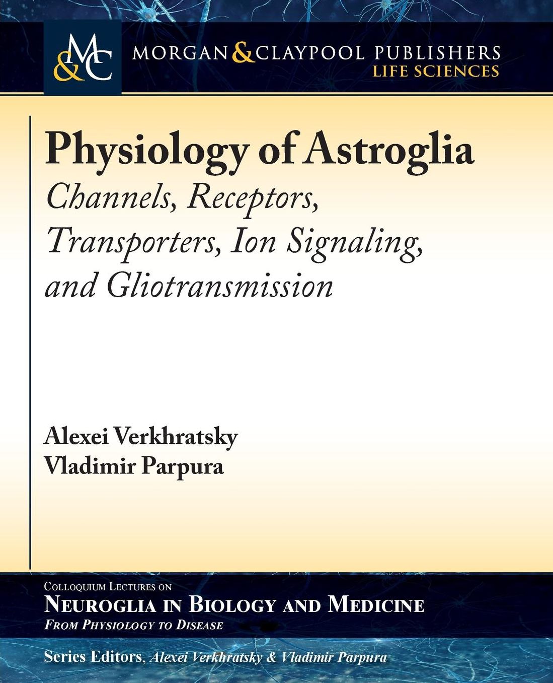 Physiology of Astroglia: Channels, Receptors, Transporters, Ion Signaling and Gliotransmission