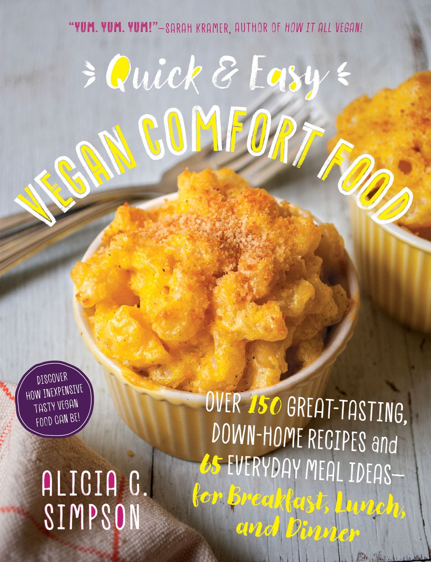 Quick & Easy Vegan Comfort Food: 65 Everyday Meal Ideas for Breakfast, Lunch and Dinner with Over 150 Great-Tasting, Down-Home Recipes