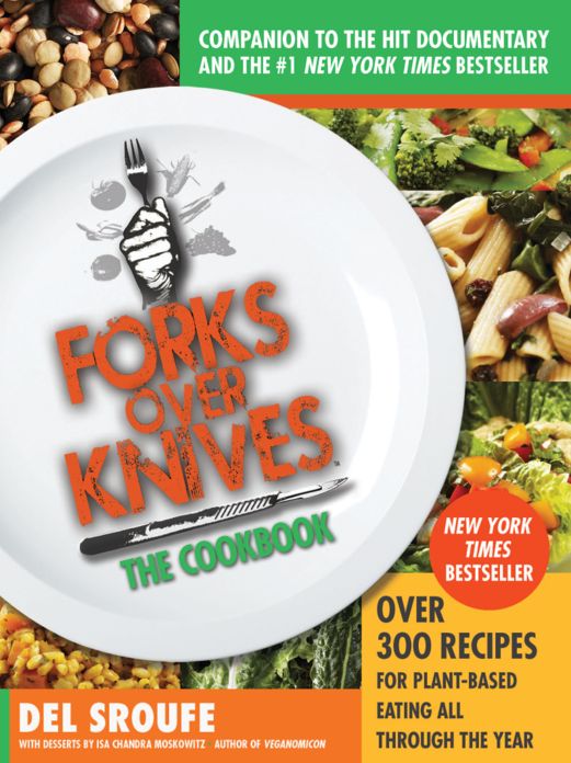 Forks Over Knives - The Cookbook: Over 300 Recipes for Plant-Based Eating All Through the Year
