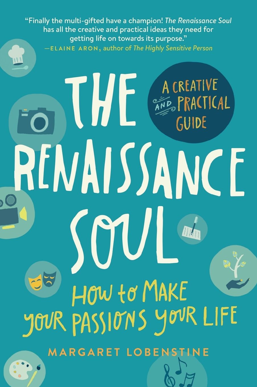 The Renaissance Soul: How to Make Your Passions Your Life-A Creative and Practical Guide