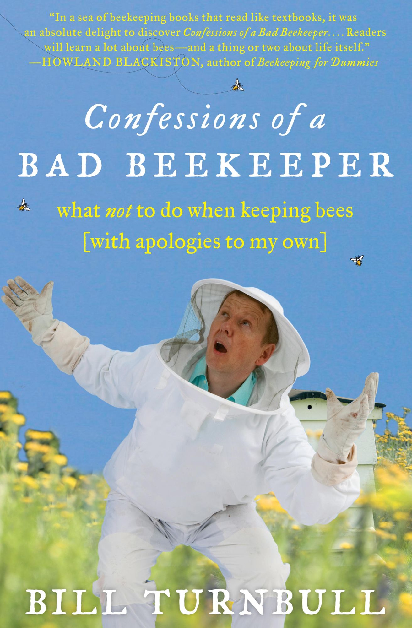 Confessions of a Bad Beekeeper: What Not to Do When Keeping Bees (with Apologies to My Own)