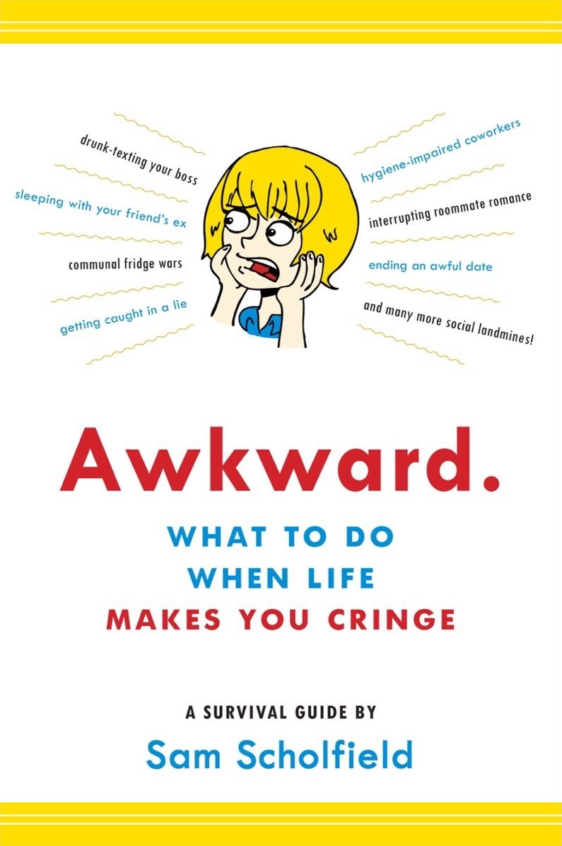 Awkward.: What to Do When Life Makes You Cringe-A Survival Guide