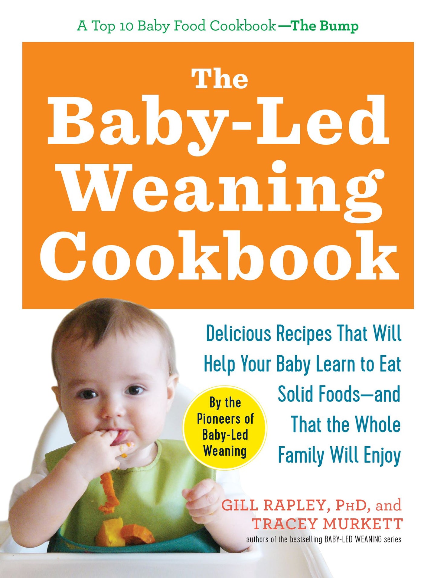 The Baby-Led Weaning Cookbook: Delicious Recipes That Will Help Your Baby Learn to Eat Solid Foods-and That the Whole Family Will Enjoy