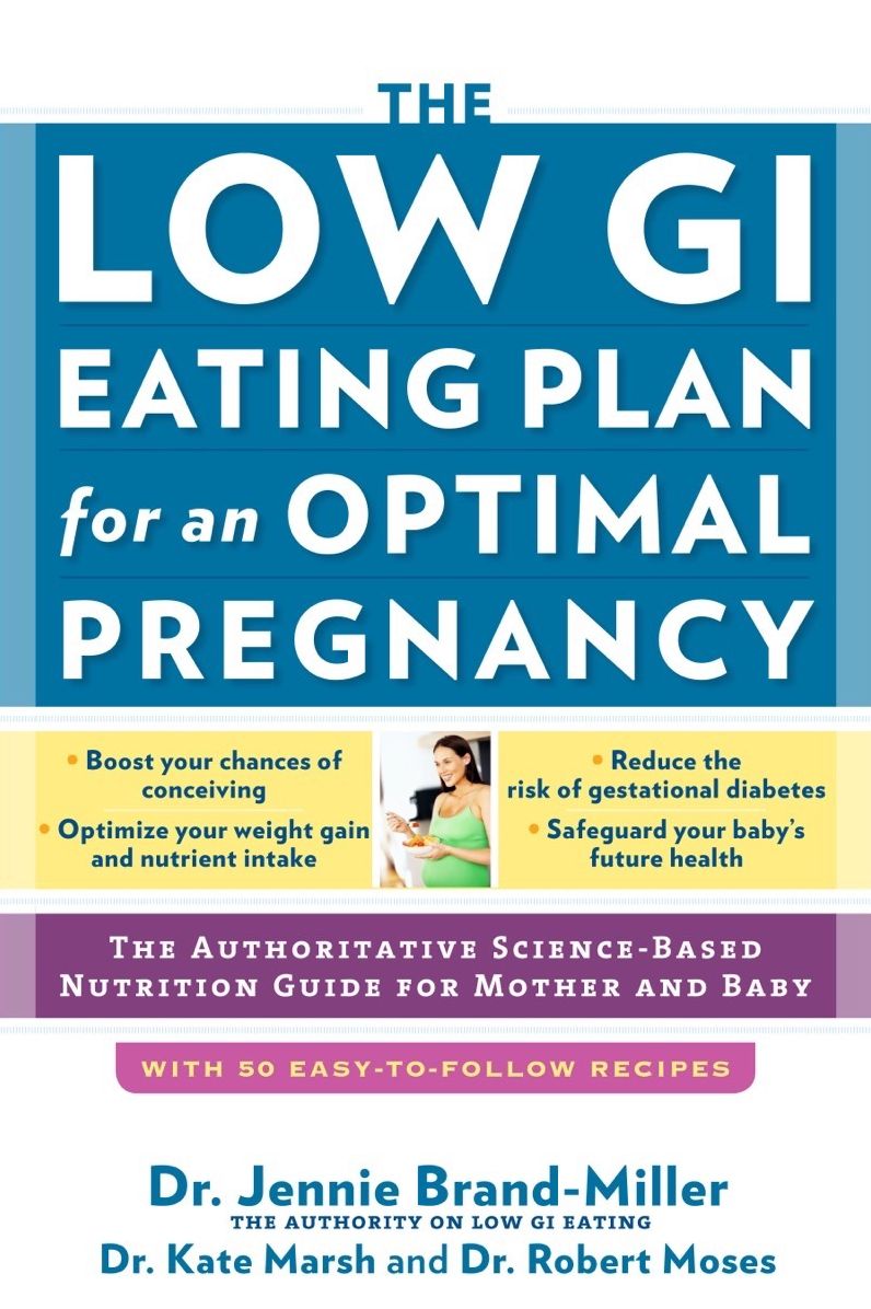 The Low GI Eating Plan for an Optimal Pregnancy: The Authoritative Science-Based Nutrition Guide for Mother and Baby
