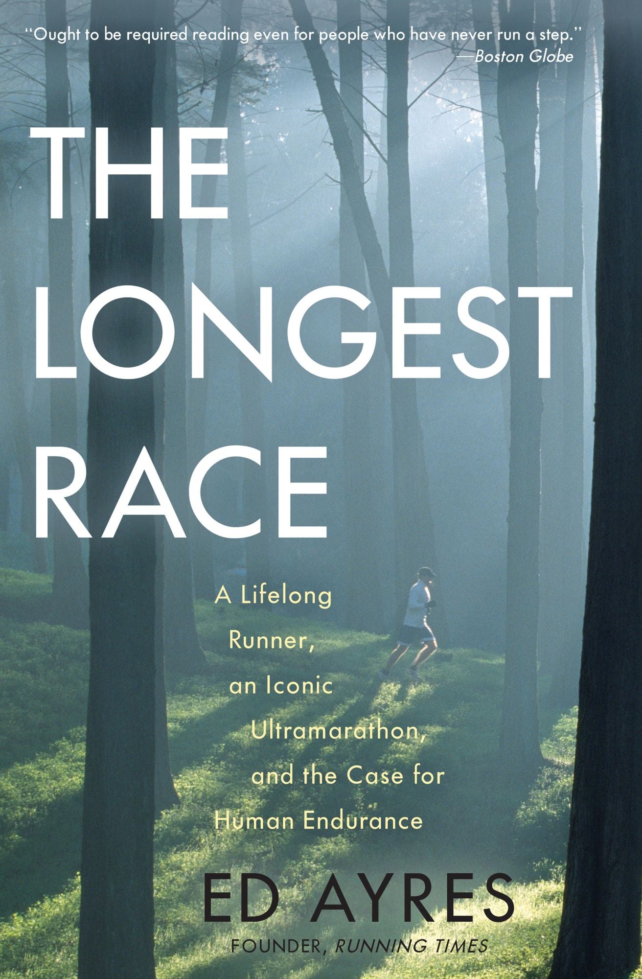 The Longest Race: A Lifelong Runner, an Iconic Ultramarathon, and the Case for Human Endurance
