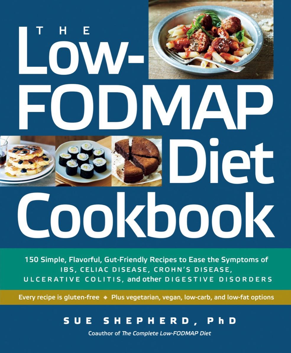 The Low FODMAP Diet Cookbook: 150 Simple, Flavorful, Gut-Friendly Recipes to Ease the Symptoms of IBS, Celiac Disease, Crohn's Disease, Ulcerative Colitis, and Other Digestive Disorders