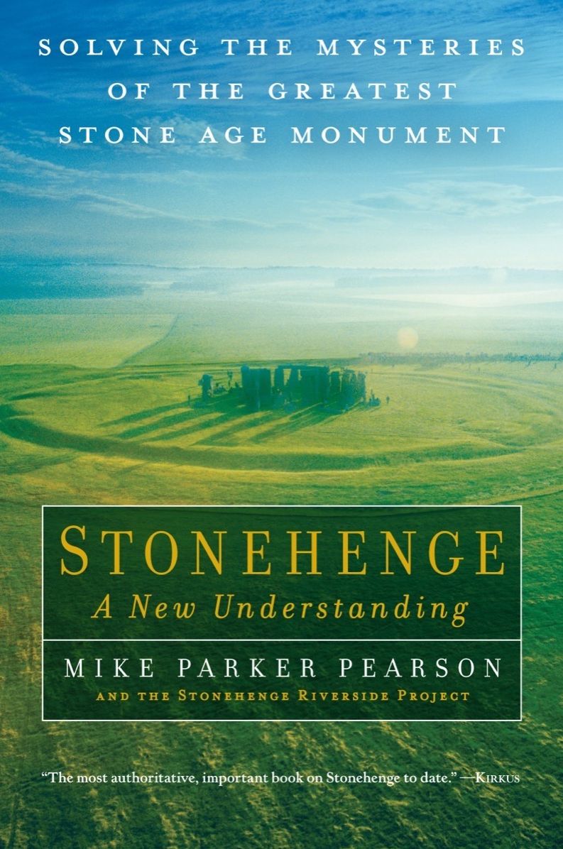 Stonehenge A New Understanding: Solving the Mysteries of the Greatest Stone Age Monument