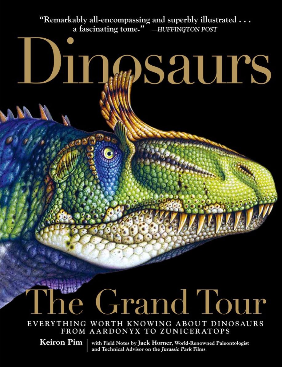 Dinosaurs-The Grand Tour: Everything Worth Knowing About Dinosaurs from Aardonyx to Zuniceratops