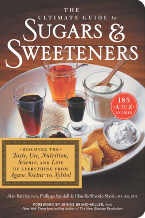 The Ultimate Guide to Sugars and Sweeteners: Discover the Taste, Use, Nutrition, Science, and Lore of Everything from Agave Nectar to Xylitol