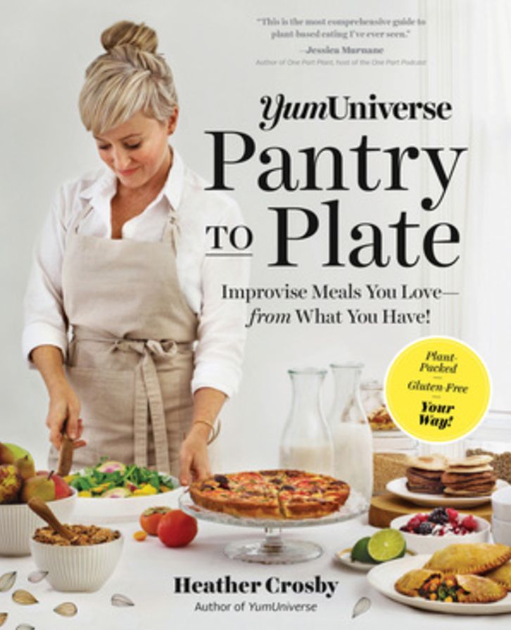 YumUniverse Pantry to Plate: Improvise Meals You Love-from What You Have!-Plant-Packed, Gluten-Free, Your Way!