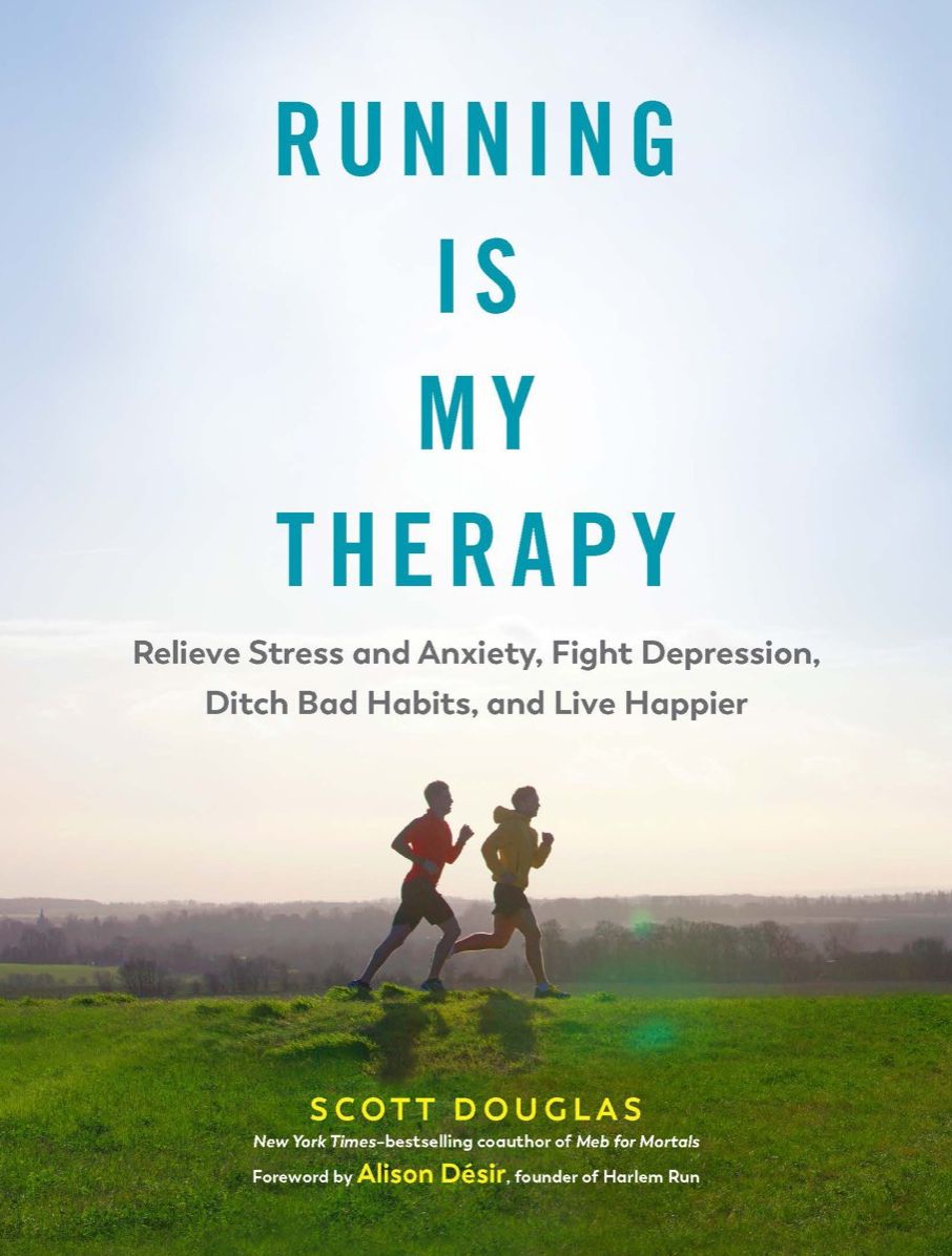 Running Is My Therapy: Relieve Stress and Anxiety, Fight Depression, Ditch Bad Habits, and Live Happier