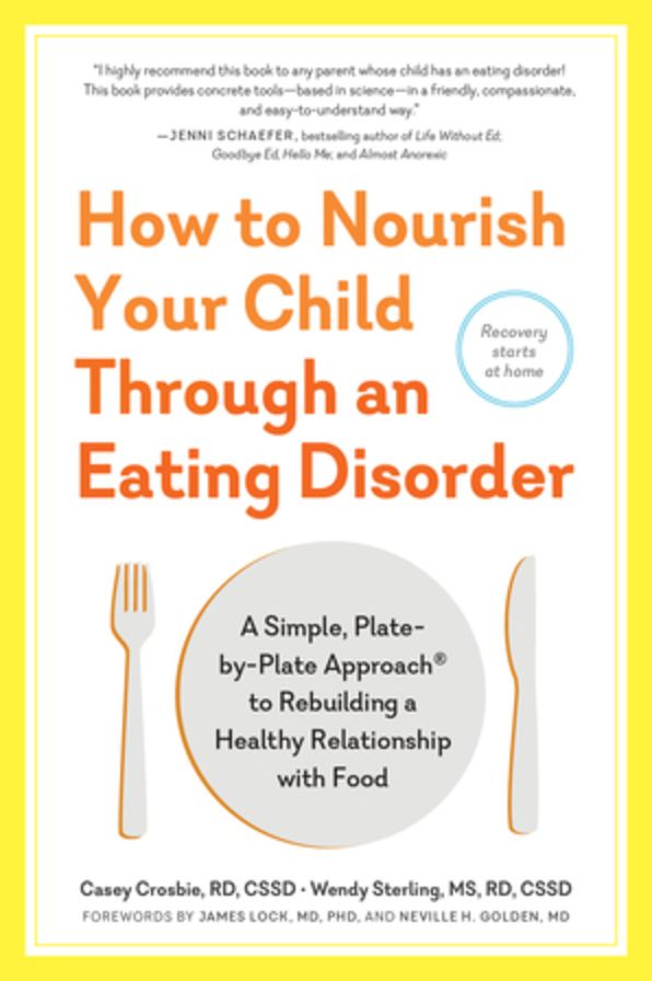 How to Nourish Your Child Through an Eating Disorder: A Simple, Plate-by-Plate Approach to Rebuilding a Healthy Relationship with Food