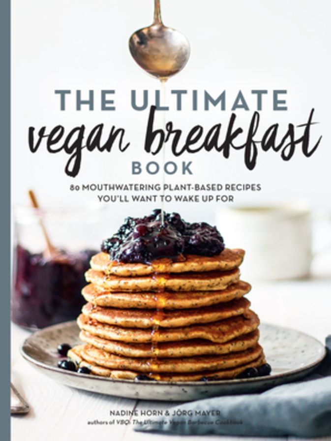 The Ultimate Vegan Breakfast Book: 80 Mouthwatering Plant-Based Recipes You'll Want to Wake Up For