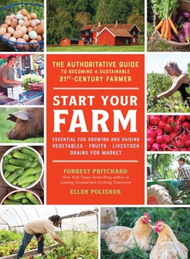 Start Your Farm: The Authoritative Guide to Becoming a Sustainable 21st Century Farmer