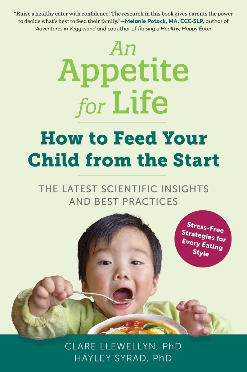 An Appetite for Life: Stress-Free Strategies to Feeding Your Child from the Start--From Voracious Eaters to Fussy Eaters, and Every Child in Between