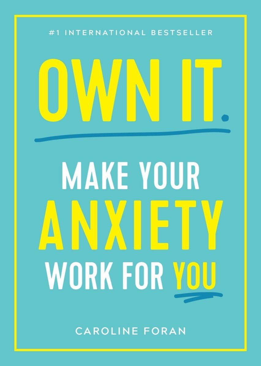 Own It.: Make Your Anxiety Work for You--Your Bullsh*t-Free Guide to Living with Anxiety