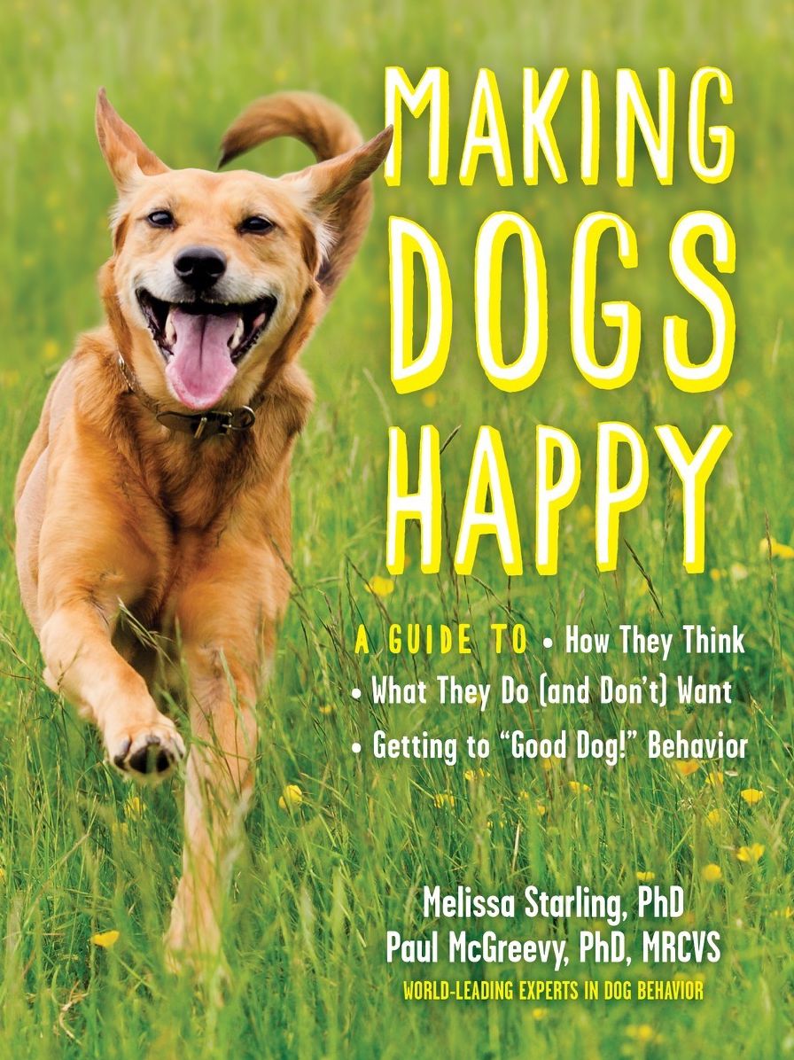 Making Dogs Happy: Expert Advice on Decoding--And Positively Influencing--Your Dog's Emotions, Behavior, and Activities