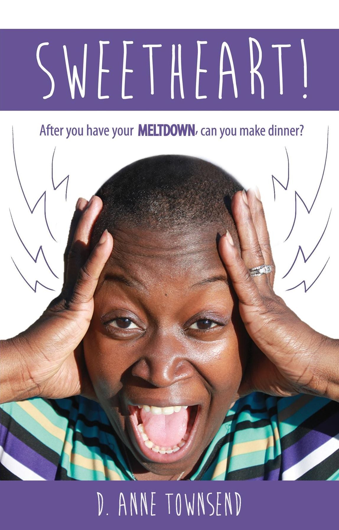 Sweetheart! After you have your meltdown, can you make dinner?
