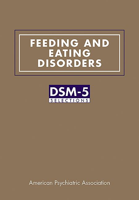 Feeding and Eating Disorders: DSM-5Â® Selections