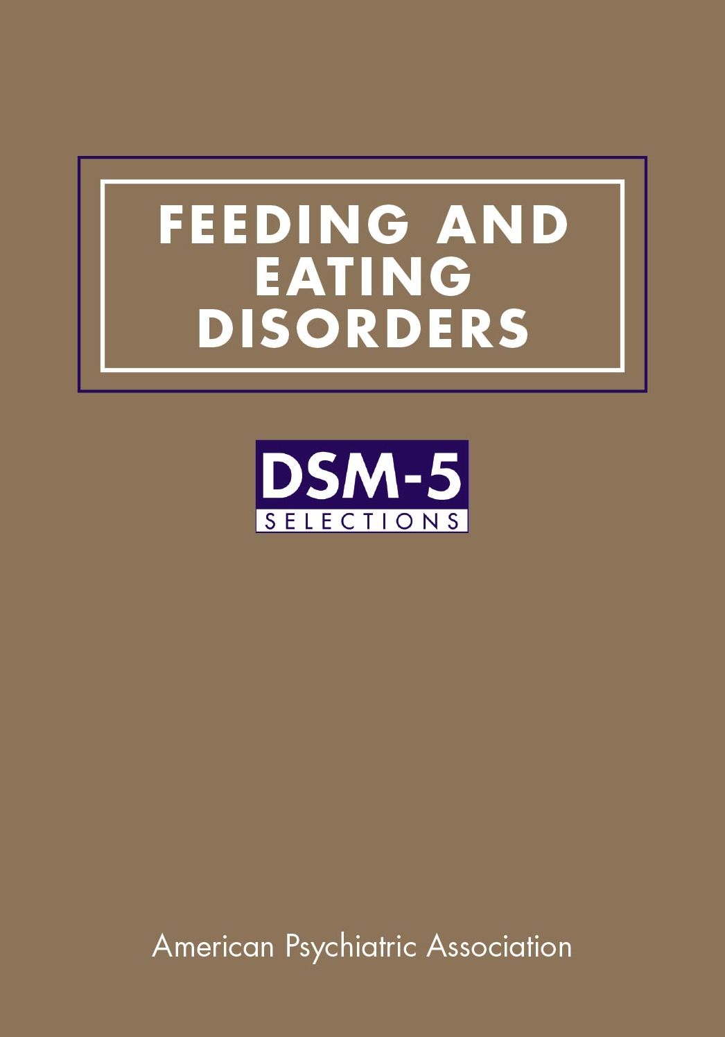 Feeding and Eating Disorders: DSM-5® Selections
