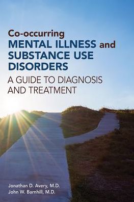 Co-occurring Mental Illness and Substance Use Disorders: A Guide to Diagnosis and Treatment