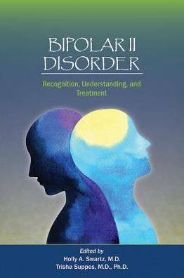 Bipolar II Disorder: Recognition, Understanding, and Treatment