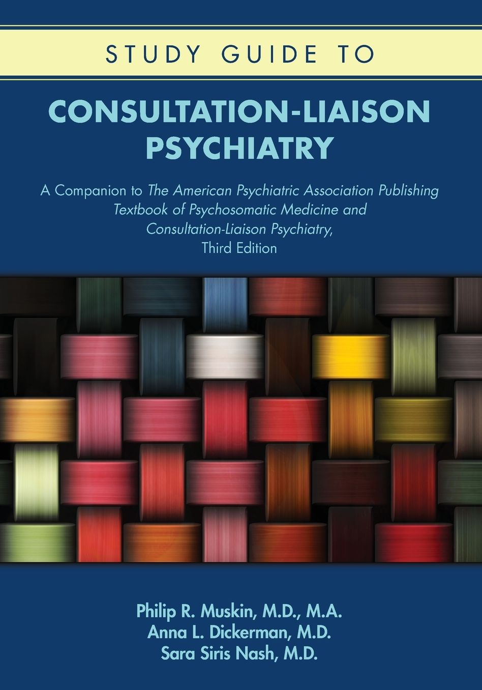 Study Guide to Consultation-Liaison Psychiatry: A Companion to The American Psychiatric Association Publishing Textbook of Psychosomatic Medicine and Consultation-Liaison Psychiatry, Third Edition