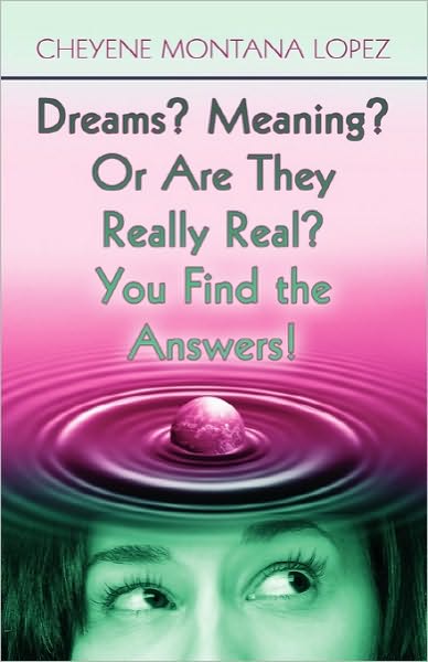 Dreams? Meaning? Or Are They Really Real? You Find The Answers!