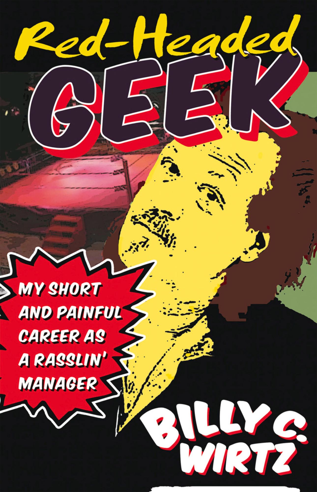 Red Headed Geek: My Short and Painful Career as a Rasslin' Manager