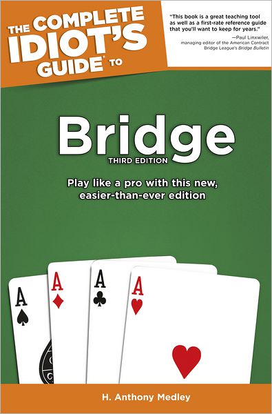 The Complete Idiot's Guide to Bridge, 3rd Edition: Play Like a Pro with This New, Easier-Than-Ever Edition