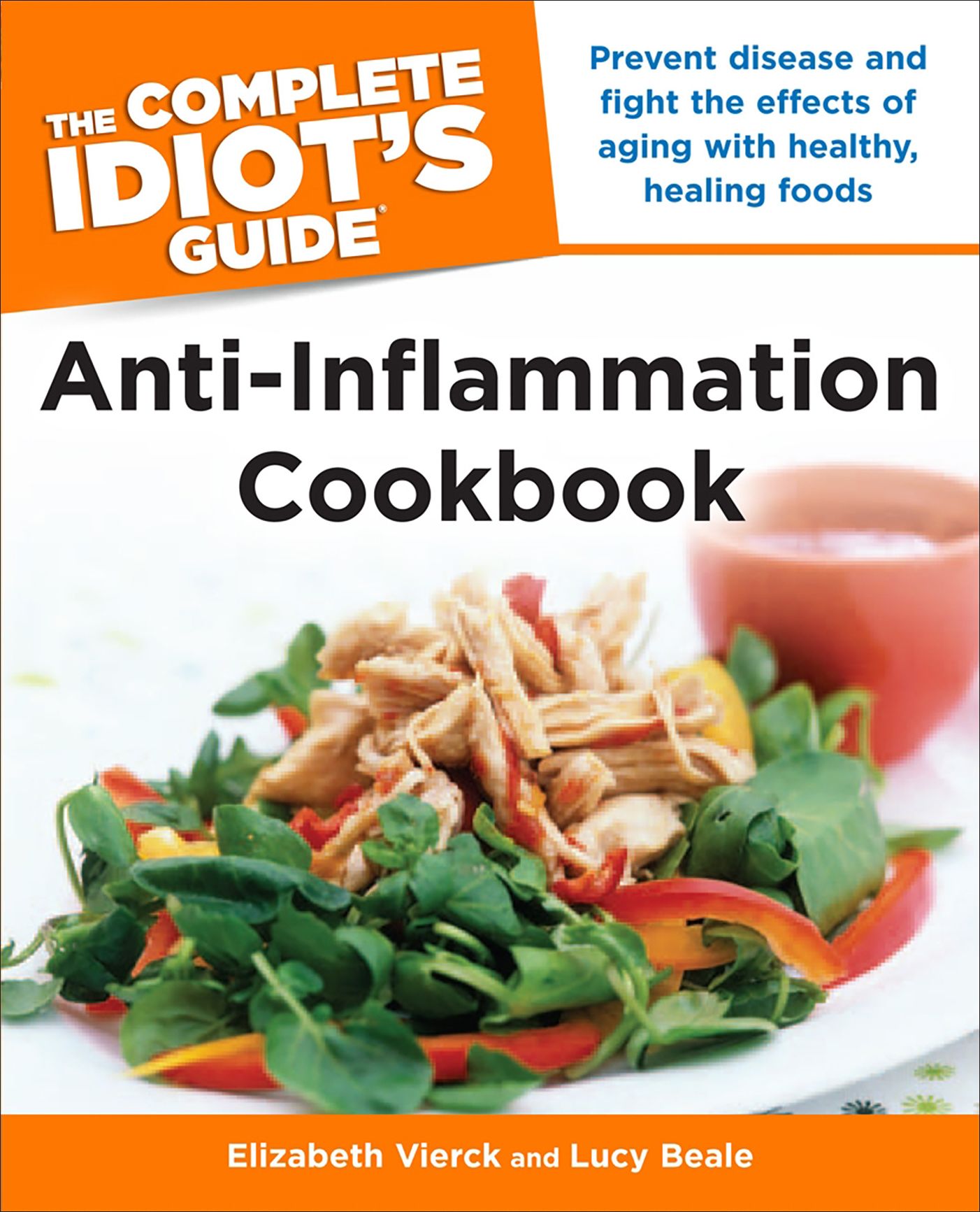 The Complete Idiot's Guide Anti-Inflammation Cookbook: Prevent Disease and Fight the Effects of Aging with Healthy, Healing Foods
