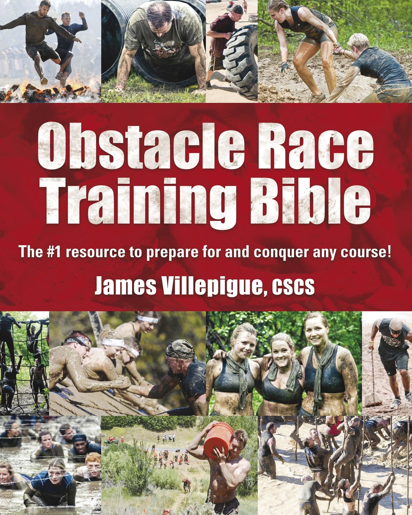 Obstacle Race Training Bible: The #1 Resource to Prepare for and Conquer Any Course!
