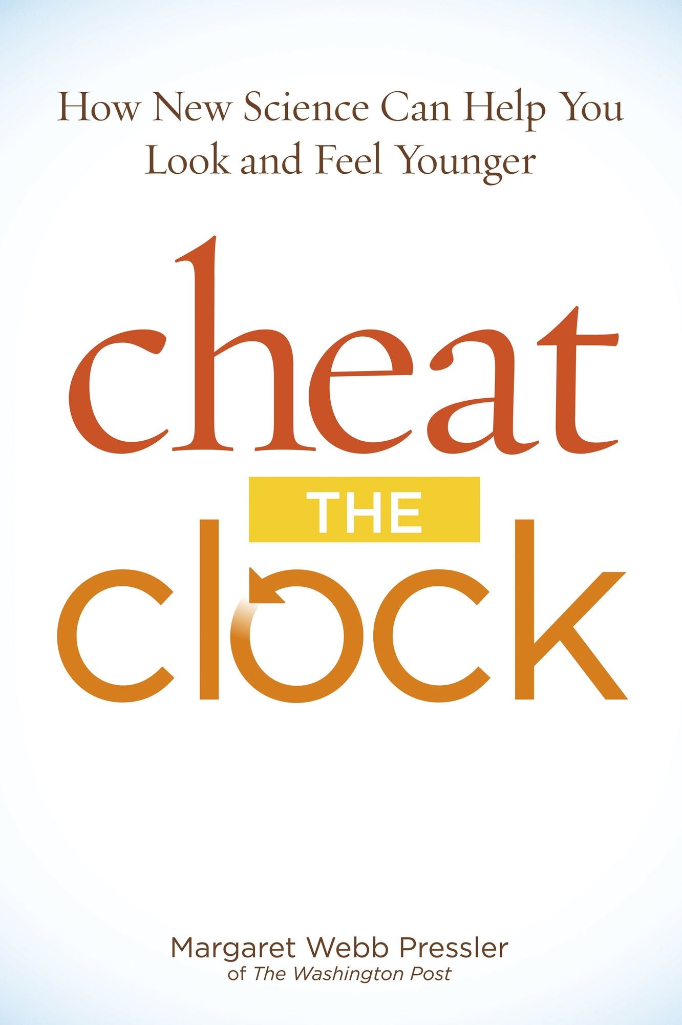 Cheat the Clock: How New Science Can Help You Look and Feel Younger