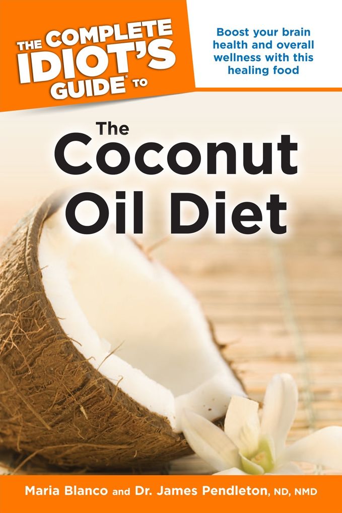 The Complete Idiot's Guide to the Coconut Oil Diet: Boost Your Health and Wellness with This Healing Food