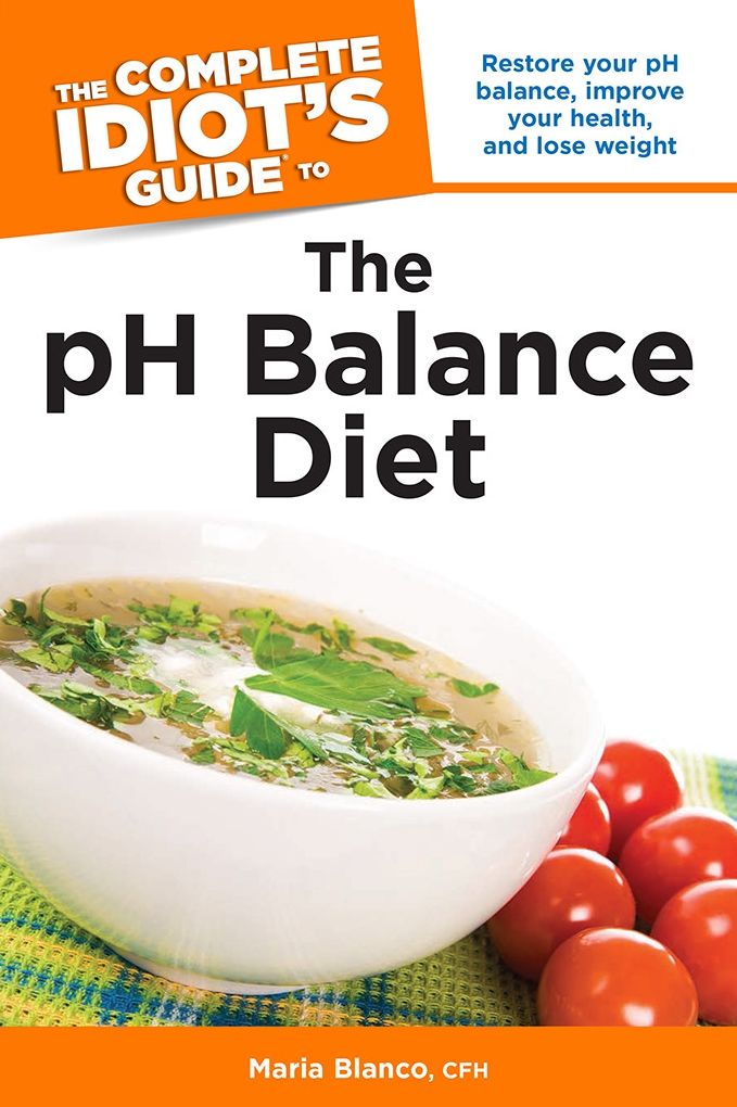 The Complete Idiot's Guide to the pH Balance Diet: Restore Your pH Balance, Improve Your Health, and Lose Weight