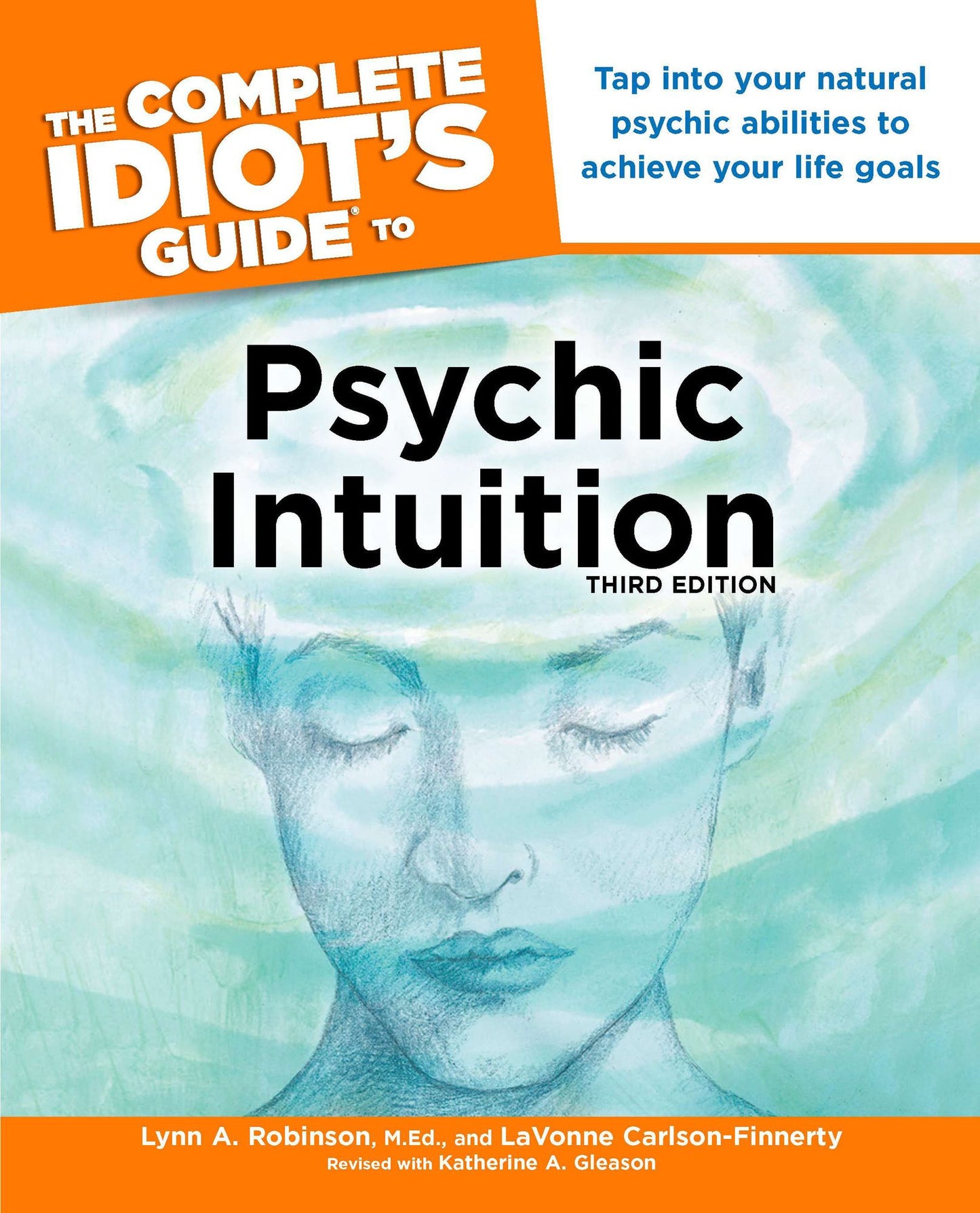 The Complete Idiot's Guide to Psychic Intuition, 3rd Edition: Tap into Your Natural Psychic Abilities to Achieve Your Life Goals