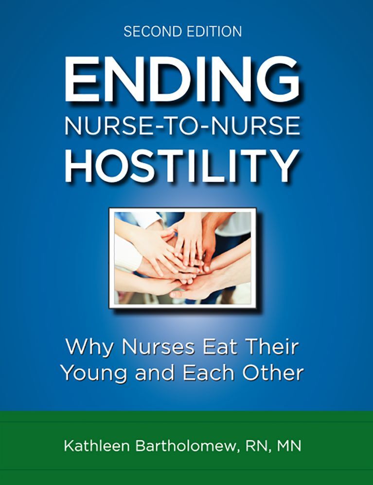 Ending Nurse-to-Nurse Hostility: Why Nurses Eat Their Young and Each Other