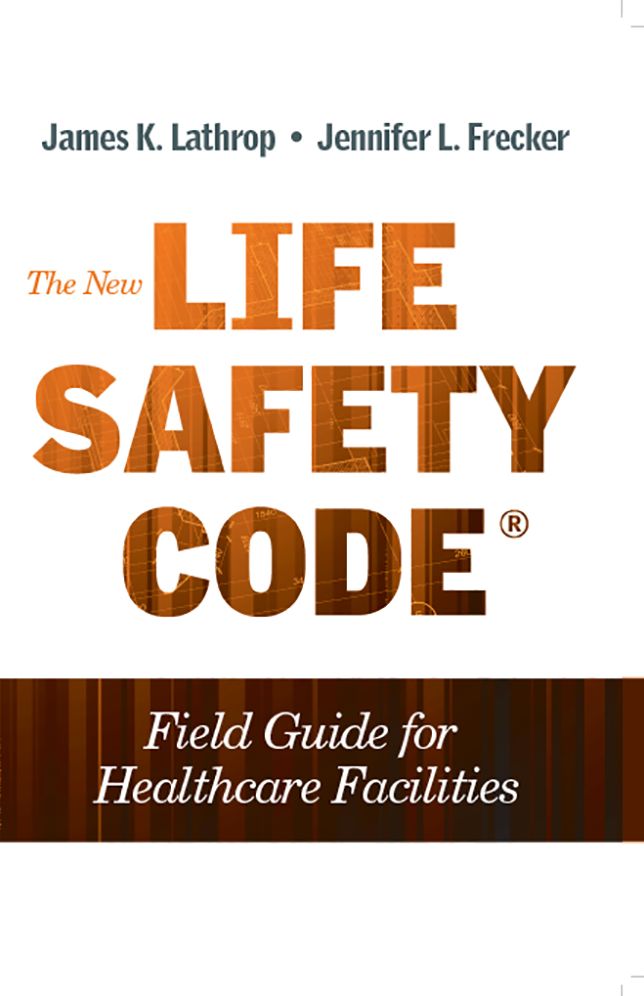 The New Life Safety Code Field Guide for Healthcare Facilities