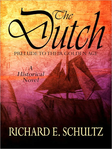 The Dutch: Prelude to their Golden Age: A Historical Novel