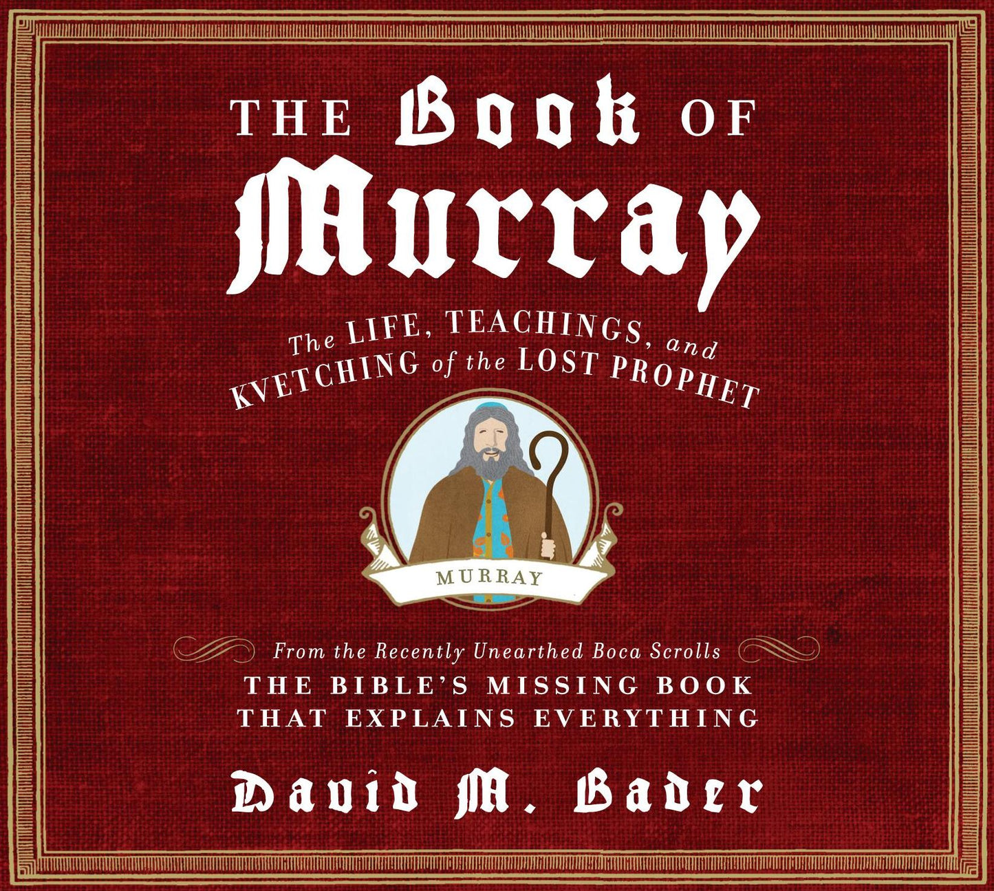 The Book of Murray: The Life, Teachings, and Kvetching of the Lost Prophet