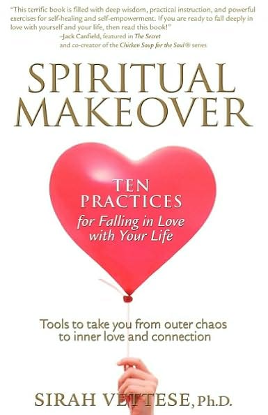 Spiritual Makeover, Ten Practices For Falling In Love With Your Life
