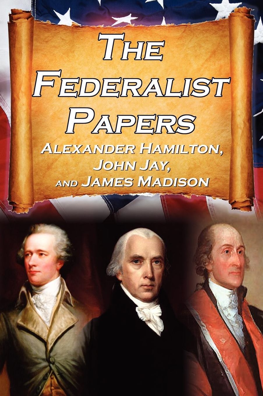 The Federalist Papers: Alexander Hamilton, James Madison, and John Jay's Essays on the United States Constitution, AKA the New Constitution