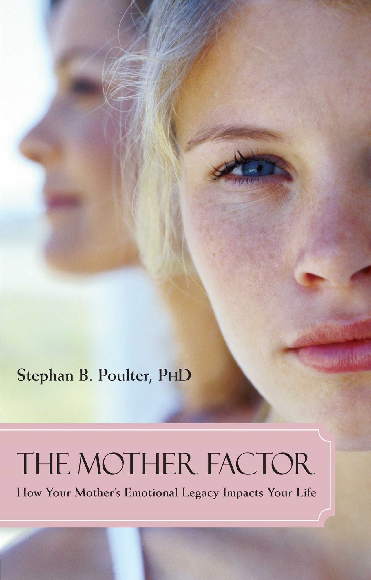 Mother Factor, The: How Your Mother's Emotional Legacy Impacts Your Life