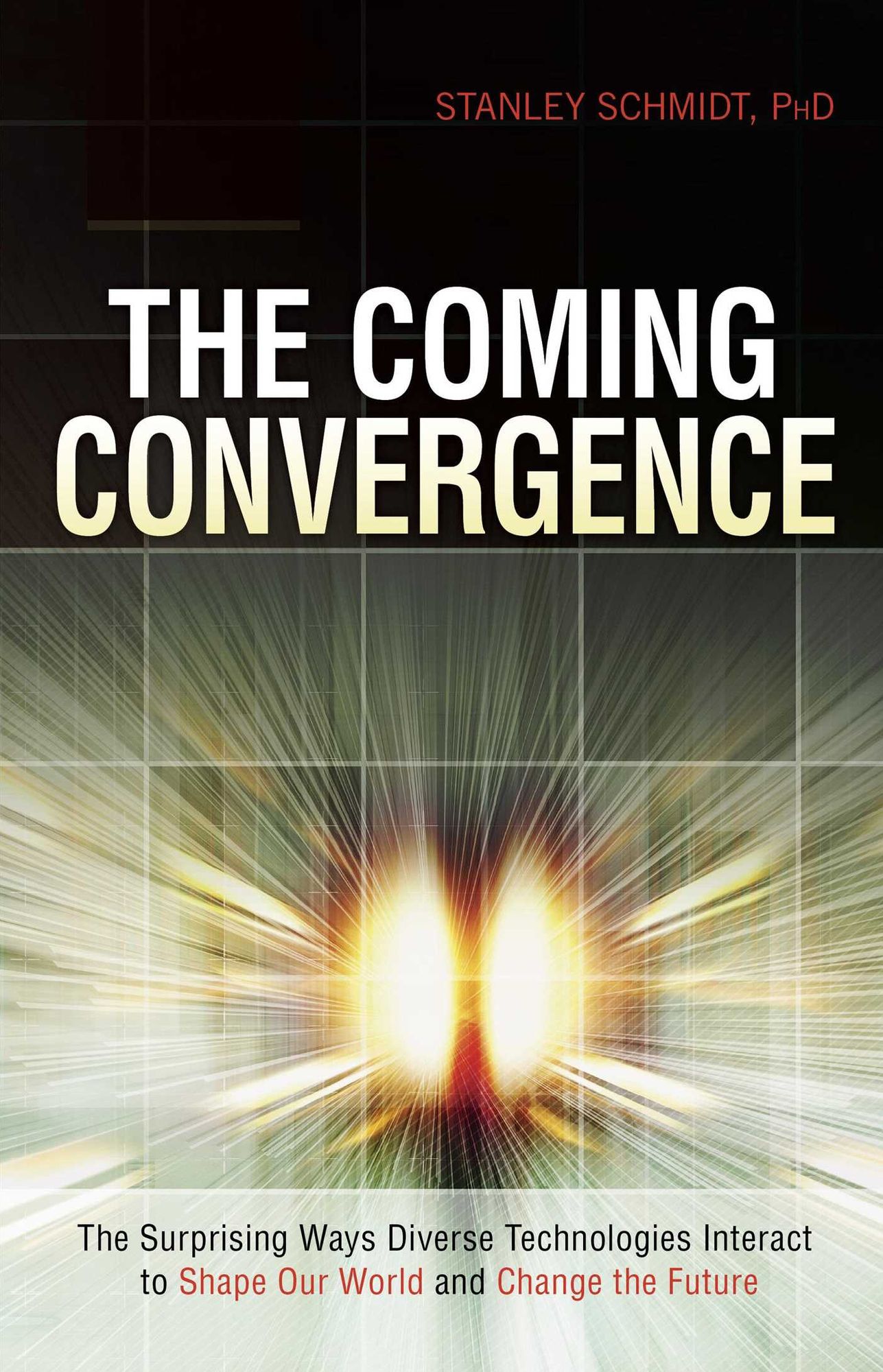 Coming Convergence, The: Surprising Ways Diverse Technologies Interact to Shape Our World and Change the Future