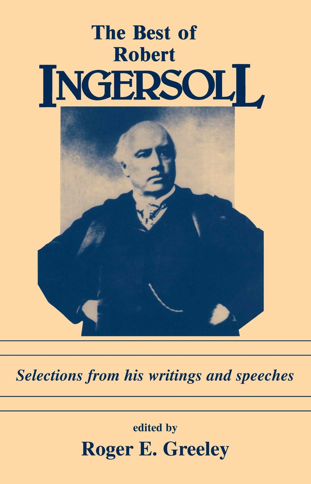 Best of Robert Ingersoll: Selections from His Writings and Speeches